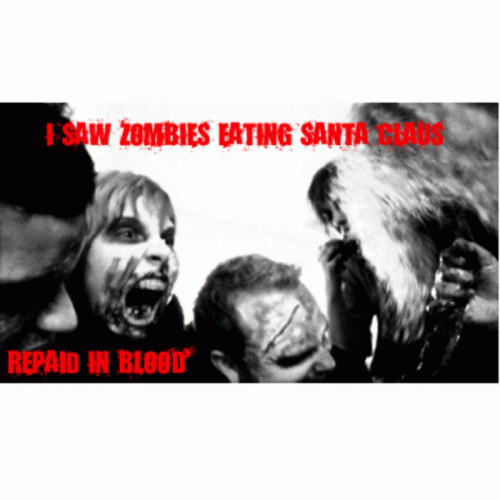 Repaid In Blood : I Saw Zombies Eating Santa Claus